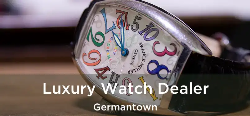  Luxury Watch Dealer Germantown