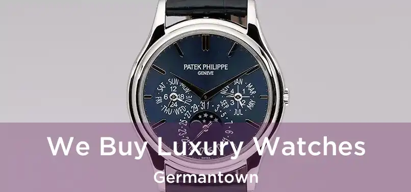  We Buy Luxury Watches Germantown